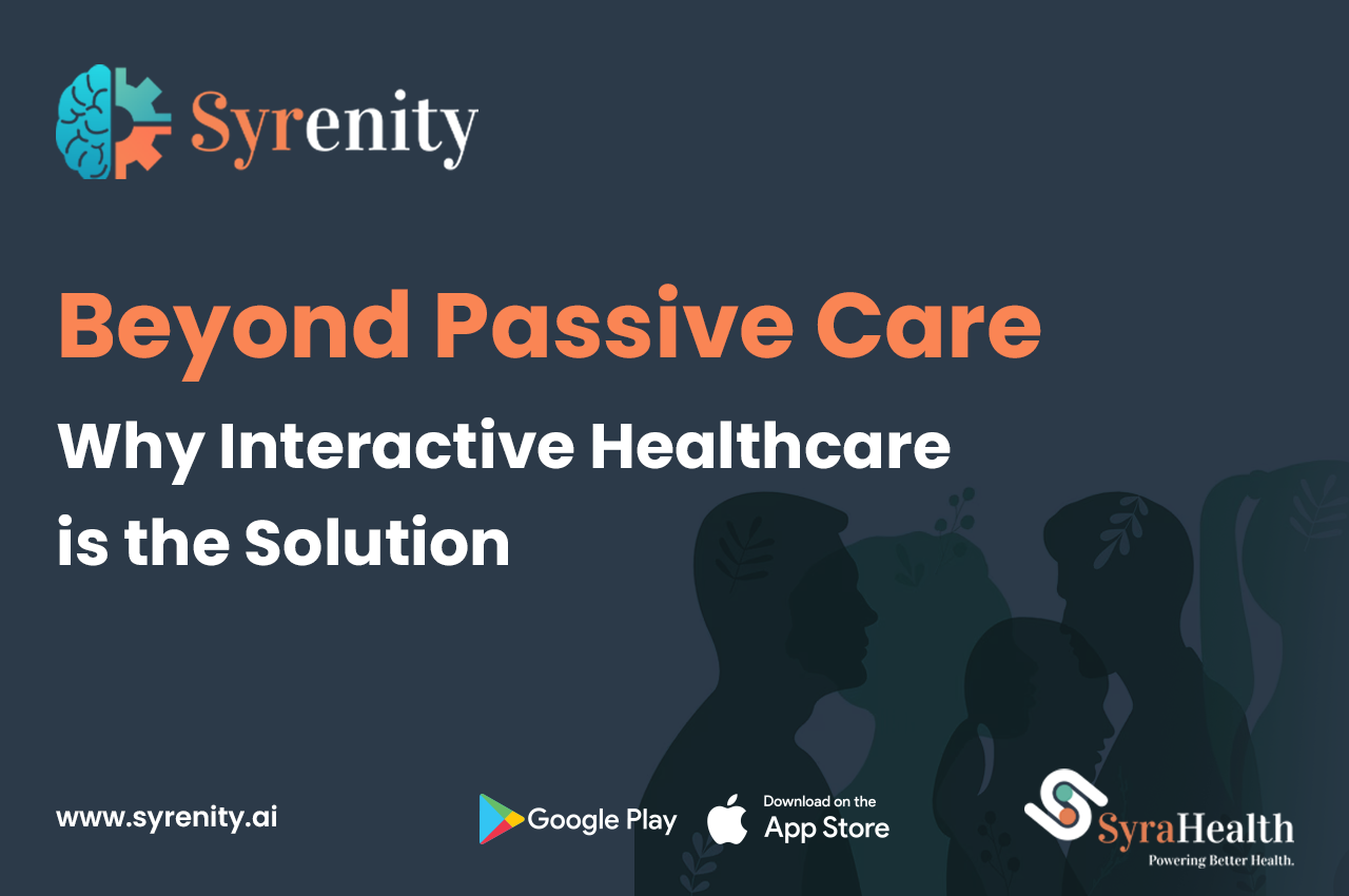 Beyond Passive Care: Why Interactive Healthcare is the Solution 