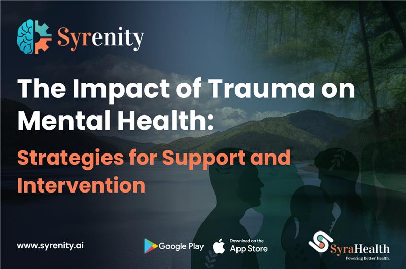 The Impact of Trauma on Mental Health: Strategies for Support and Intervention